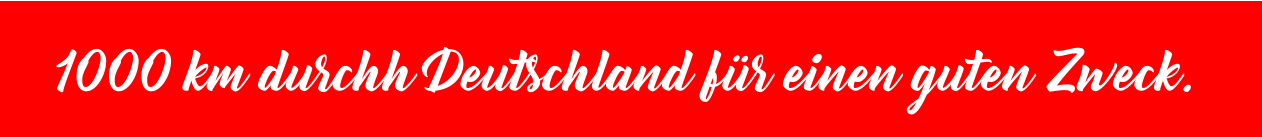 1000 km durchh Deutschland für einen guten Zweck.