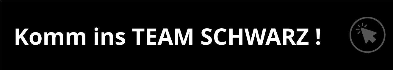Komm ins TEAM SCHWARZ !